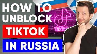 How to Unblock Tiktok in Russia in 2024