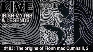 LIVE IRISH MYTHS EPISODE #183: The origins of Fionn mac Cumhaill, part 2