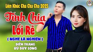LK Tình Chia Lối Rẽ | Diễm Trang & Vũ Duy Long - Nghe Là Nghiện ( LK Cha Cha Cha 2025 )
