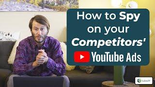 How to Spy on your Competitors' YouTube Ads