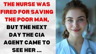 The nurse was fired for saving the poor man, but the next day the CIA agent came to see her ...