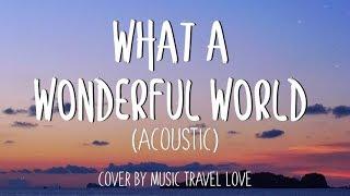 'What A Wonderful World' - Music Travel Love Acoustic Cover
