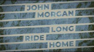 John Morgan - Long Ride Home [Lyric Video]