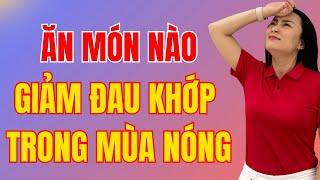 Ăn gì để giảm đau khớp, bôi trơn khớp trong mùa nóng?