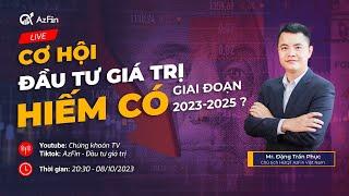 CƠ HỘI ĐẦU TƯ GIÁ TRỊ HIẾM CÓ GIAI ĐOẠN 2023-2025?