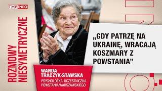 Wanda Traczyk-Stawska: gdy patrzę na Ukrainę, wracają koszmary z powstania | ROZMOWY NIESYMETRYCZNE