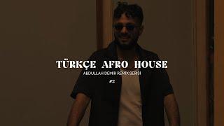 Türkçe Afro House ( Abdullah Demir Remix Serisi ) #2