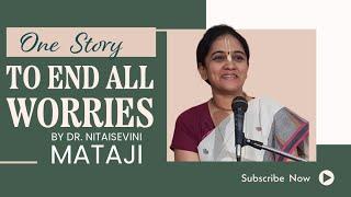 One Story to End Worry Forever by Dr.Nitaisevini Mataji