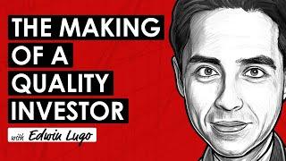 The Making of a Quality Investor w/ Edwin Lugo