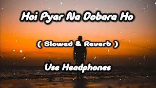 Hoi pyar na Dobara ho (Slowed reverb)