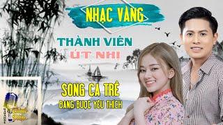 Nhạc Vàng Song Ca Trẻ Đang Được Nhiều Người Yêu Thích| THÀNH VIÊN - ÚT NHỊ