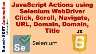 JavaScript Actions using Selenium WebDriver | Click, Scroll, Alert, URL, Domain, Navigate, Title