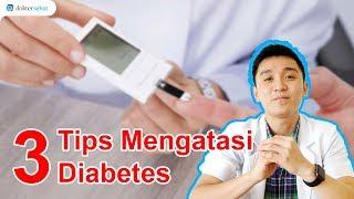 3 TIPS Mengatasi DIABETES | DokterSehat