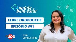 VIDEOCAST SAÚDE E BEM-ESTAR | FEBRE OROPOUCHE : Episódio #01