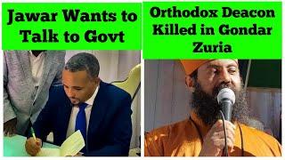 Jawar Mohammed Wants to Talk to PM Abiy's Government | Orthodox Deacon Killed in Gondar Zuria