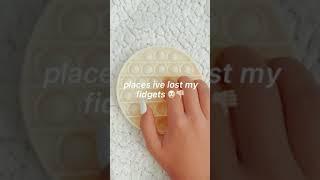 places ive lost my fidgets ️ || annes corner