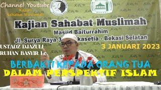 BERBAKTI KEPADA ORANG TUA DALAM PERSPEKTIF ISLAM - UST. DJAZULI RUHAN BASYIR Lc. 3JAN23