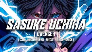 Sasuke Uchiha | Avenger | Egzod  Maestro Chives  Royalty | TikTok Version |