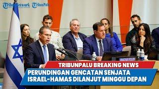 TRIBUNPALU BREAKINGNEWS : PERUNDINGAN GENCATAN SENJATA ISRAEL-HAMAS DILANJUT MINGGU DEPAN