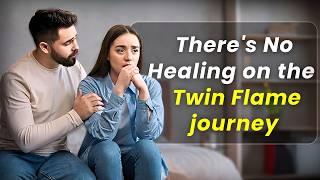 There's No Healing on the Twin Flame Journey 