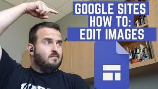 Google Sites Step by Step Tutorial: Editing Your Images (2.4)