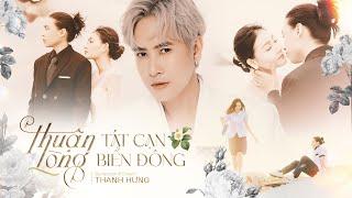 Thuận Lòng Tát Cạn Biển Đông - Thanh Hưng | Official MV