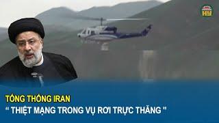 Tổng thống Iran 'thiệt mạng trong vụ rơi trực thăng'