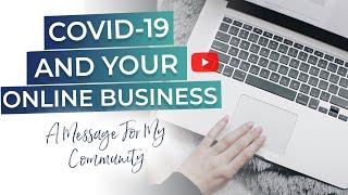 Covid 19 And Your Online Business - A Message For My Community