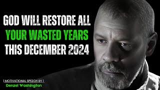 GOD WILL RESTORE ALL YOUR WASTED YEARS THIS DECEMBER 2024! Motivational Speech By Denzel Washington