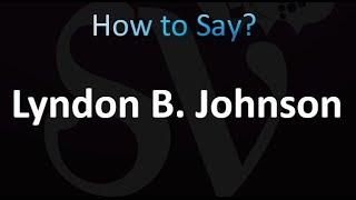 How to Pronounce Lyndon B. Johnson (Correctly!)