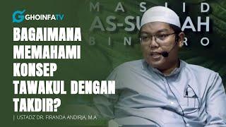 Bagaimana Memahami Konsep Tawakul dengan Takdir?  Ustadz Firanda Andirja