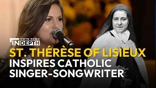 How St. Thérèse of Lisieux Inspired This Catholic Singer-Songwriter | EWTN News In Depth