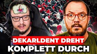 Dekarldent dreht komplett durch