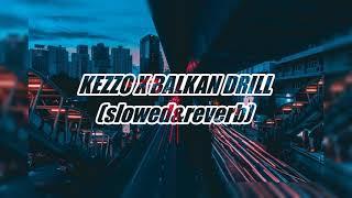 KEZZO X BALKAN DRILL (slowed&reverb)