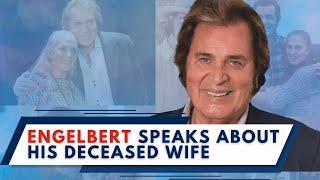 Engelbert Humperdinck Opens up About Losing His Wife