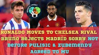 Why Ronaldo move to Chelsea? Rival Bruno Rejects Madrid? Before Pulisic & Zubemendy Agreed To MU?