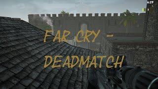 Far Cry - Deadmatch, es wird wieder lustig