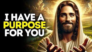 I Have a Purpose for You | God Says | God Message Today | Gods Message Now | God Message | God Say