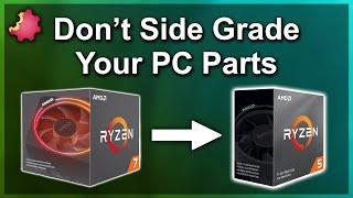 Why You Shouldn't "Side Grade" Your PC