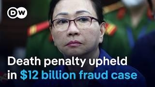 Vietnam: Real estate tycoon on death row for $12 billion fraud loses appeal | DW News