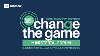 UNESCO’s “Change the Game” Ministerial Forum - 24 July 2024