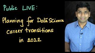 Public LIVE: Planning for Data Science career transitions in 2022