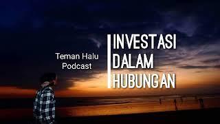 Pacaran Itu Investasi Yang Salah? || Teman Halu Podcast