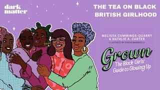 THE TEA ON BLACK BRITISH GIRLHOOD: Celebrating GROWN: The Black Girls' Guide to Glowing Up