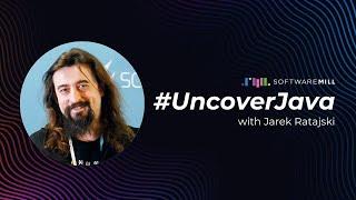 #UncoverJava with Jarek Ratajski