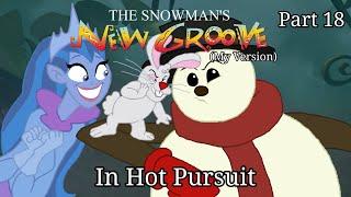 The Snowman's New Groove (My Version) Part 18 — In Hot Pursuit