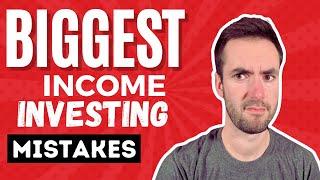 Investing For Income: Biggest Mistakes To Avoid