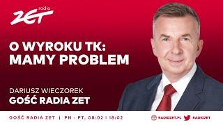 Dariusz Wieczorek o wyroku TK: Mamy problem | Gość Radia ZET