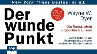 Der wunde Punkt. Die Kunst, nicht unglücklich zu sein. Dr. Wayne W. Dyer. Hörbuch