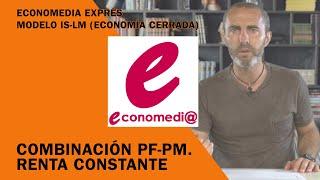 Economedia Exprés 01 IS-LM Combinación PF y PM. Renta constante